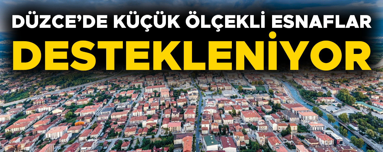 “HER DÖNEMDE ESNAFLARIMIZA DESTEKLER DEVAM EDECEK”