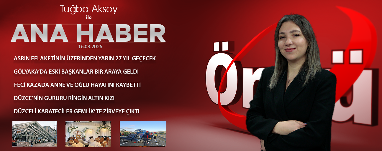 16 AĞUSTOS 2026 ÖNCÜ ANA HABER