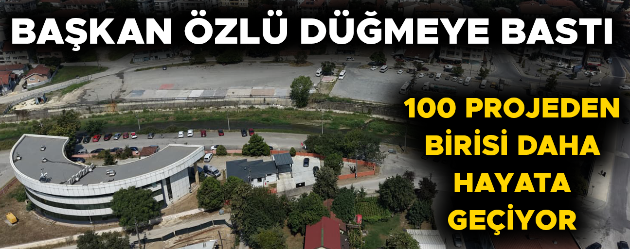 100 PROJEDEN BİRİSİ DAHA HAYATA GEÇİYOR