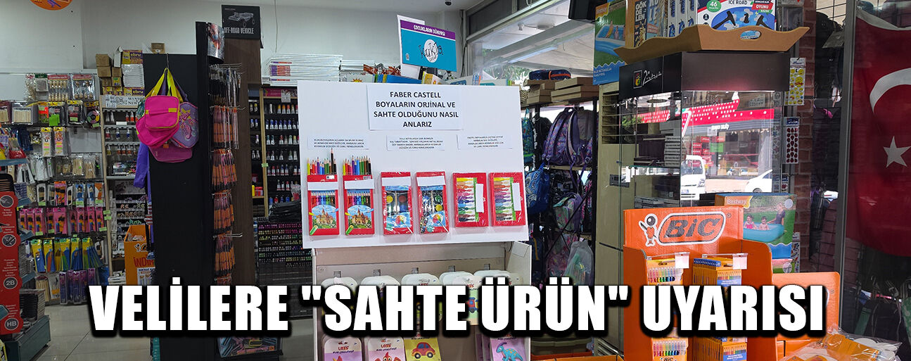 SAHTE ÜRÜNLER HEM SAĞLIĞA HEM BÜTÇEYE ZARAR