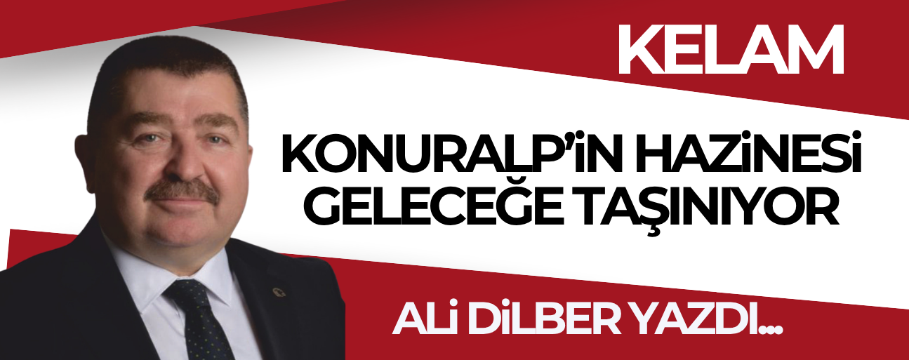 KONURALP’iN HAZiNESi GELECEĞE TAŞINIYOR