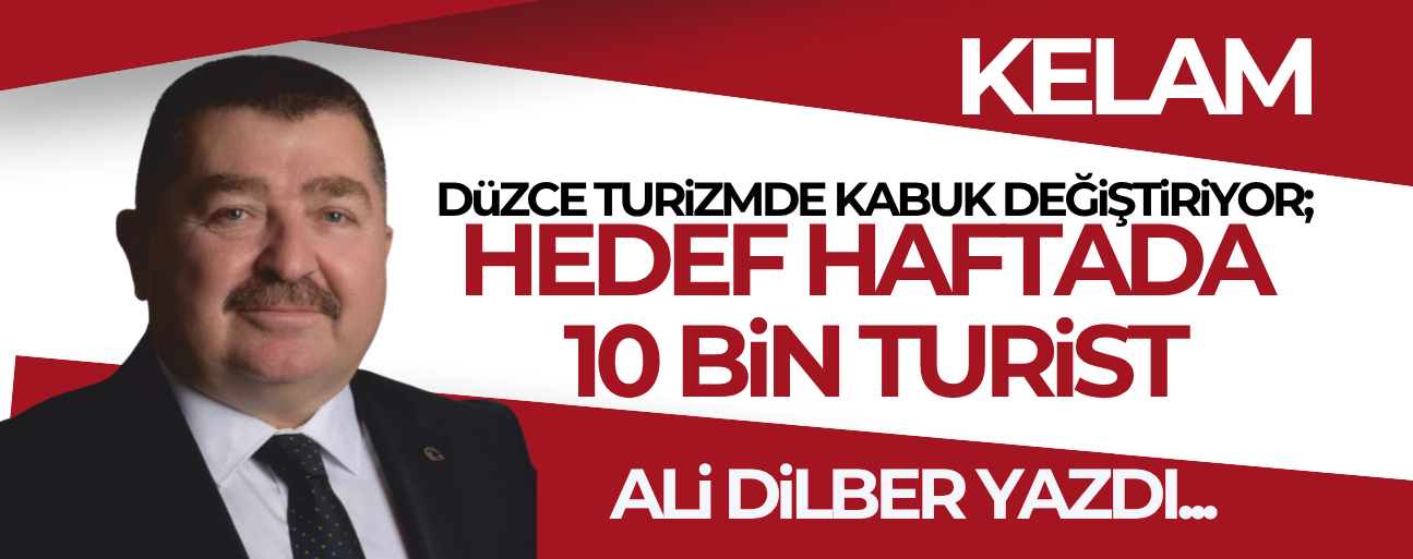 DÜZCE, TURİZMDE KABUK DEĞİŞTİRİYOR ; HEDEF HAFTADA 10 BİN TURİST