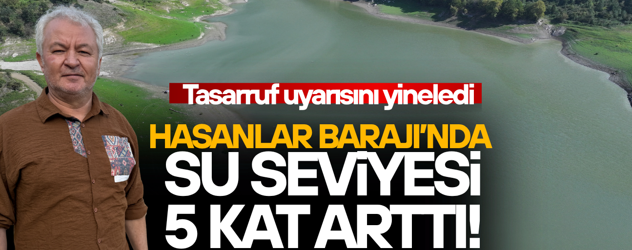 İSTANBUL’A DA SU VEREN HASANLAR BARAJI'NDA DOLULUK ARTTI