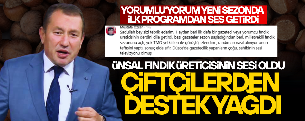 FINDIK ÜRETİCİLERİ: “İLK KEZ DERDİMİZİ DİLE GETİREN OLDU”