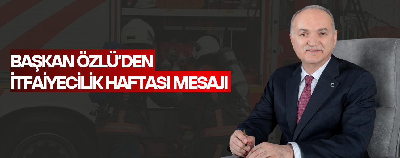 “KAHRAMAN İTFAİYECİLERİMİZİN HAFTASINI KUTLUYORUM”
