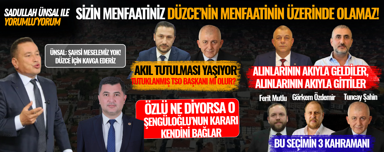 SİZ DÜZCE’Yİ REZİL Mİ EDECEKSİNİZ, VEZİR Mİ?