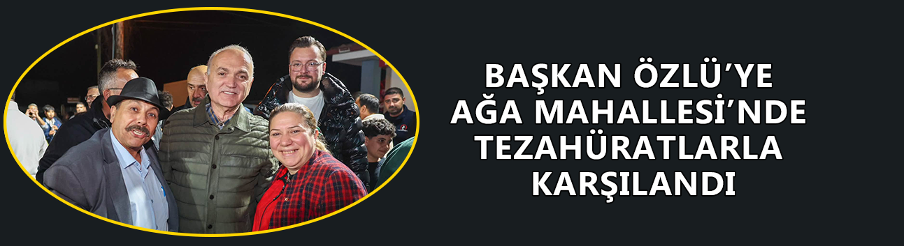 ÖZLÜ: “BİZ GERÇEK BELEDİYECİLİK YAPIYORUZ”