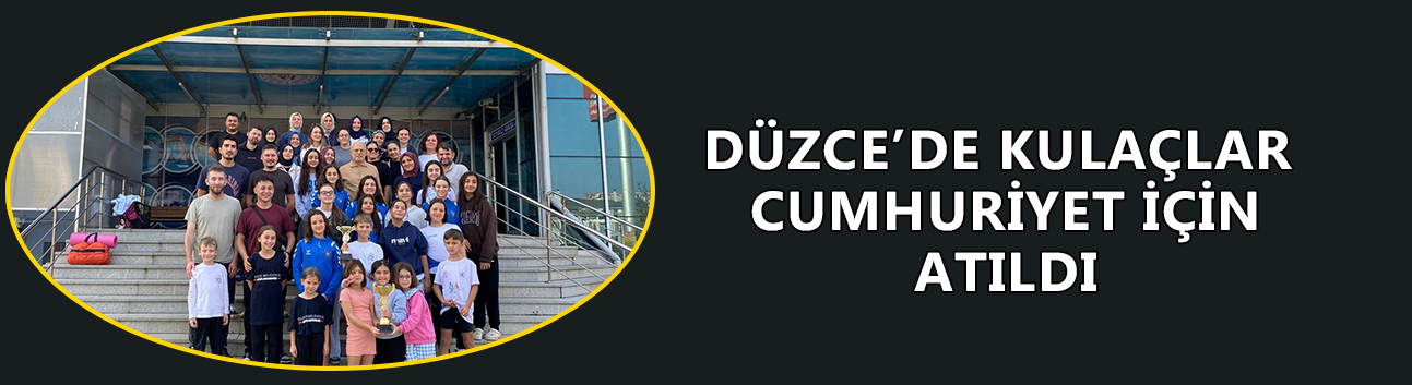 DÜZCE’DE KULAÇLAR CUMHURİYET İÇİN ATILDI