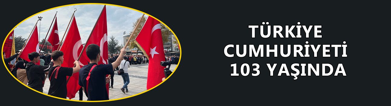 CUMHURİYETİN 103’ÜNCÜ YILINI KUTLADILAR