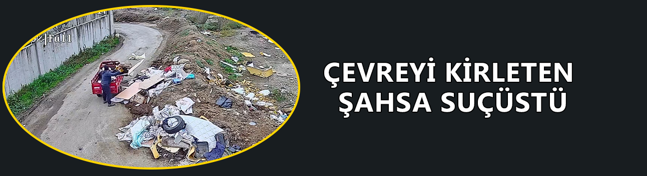 ZABITA KAMERADAN TESPİT ETTİ, CEZA KESİLDİ