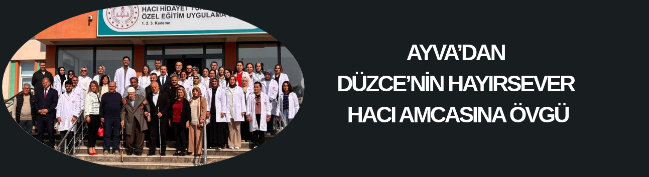 AYVA’DAN DÜZCE’NİN HAYIRSEVER HACI AMCASINA ÖVGÜ