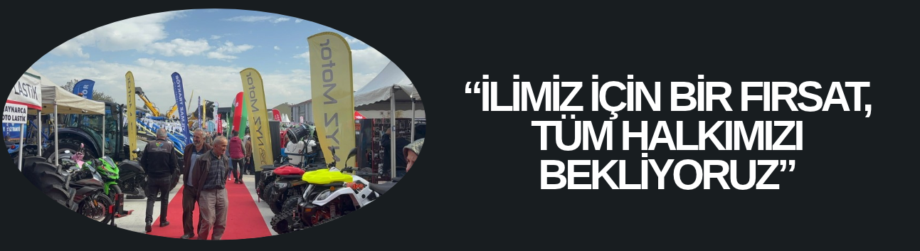 “İLİMİZ İÇİN BİR FIRSAT, TÜM HALKIMIZI BEKLİYORUZ”