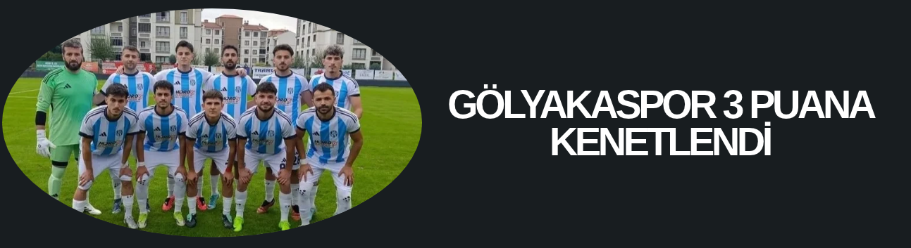 GÖLYAKASPOR 3 PUANA KENETLENDİ