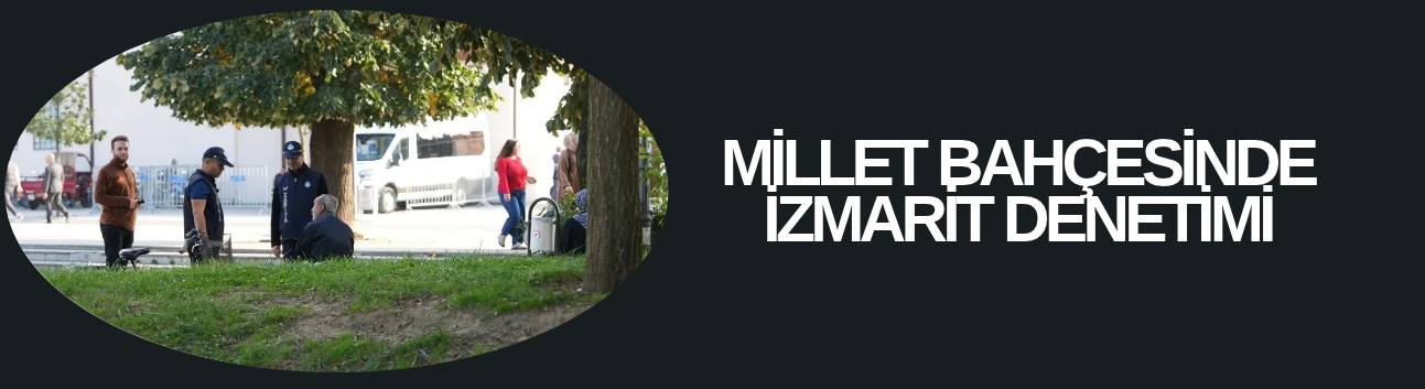 ZABITA’DAN YERE İZMARİT ATANLARA CEZA