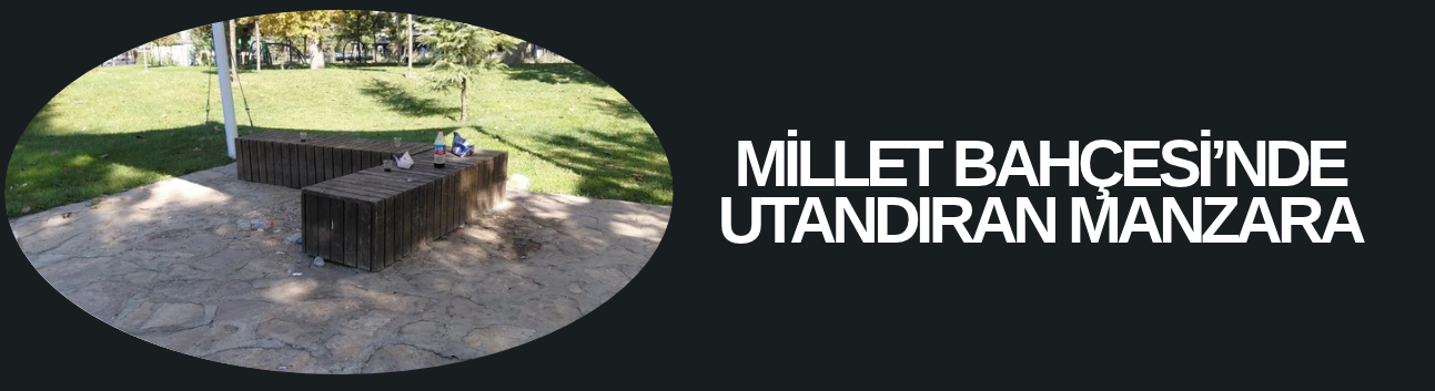 MİLLET BAHÇESİ’NDE UTANDIRAN MANZARA