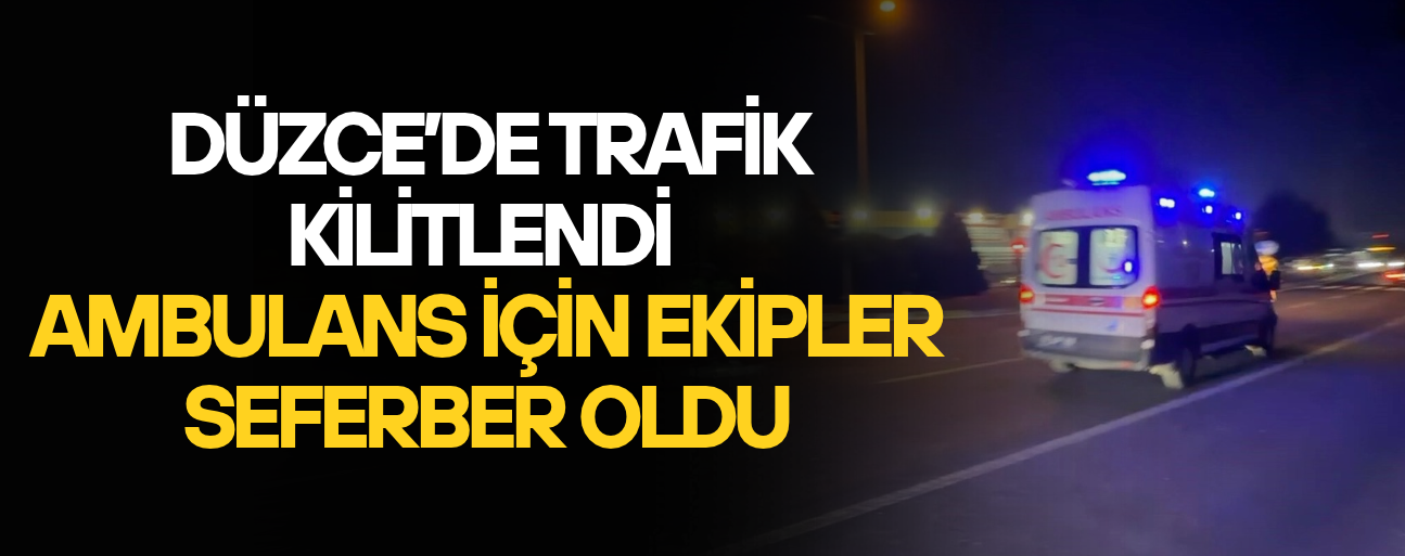 TRAFİKTE KALAN AMBULANS İÇİN EKİPLER HAREKETE GEÇTİ