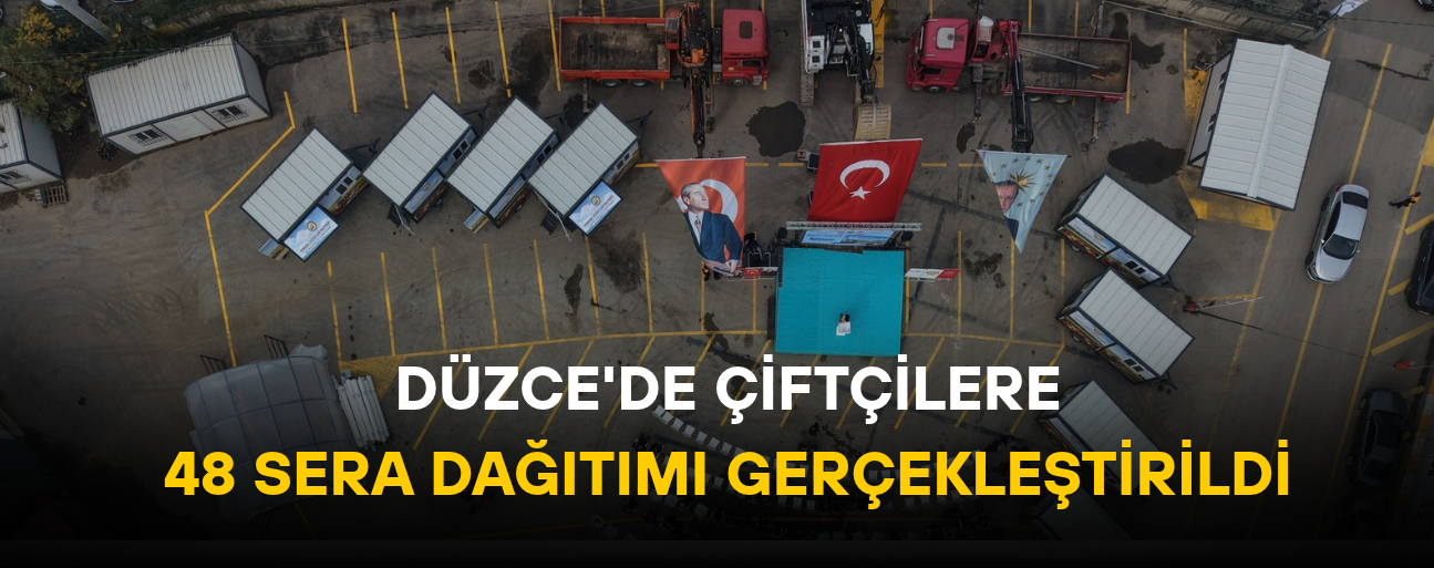 DÜZCE'DE ÇİFTÇİLERE 48 SERA DAĞITIMI GERÇEKLEŞTİRİLDİ