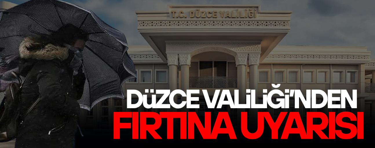 DÜZCELİLER DİKKAT! YAĞMURDAN SONRA ŞİMDİ DE FIRTINA UYARISI