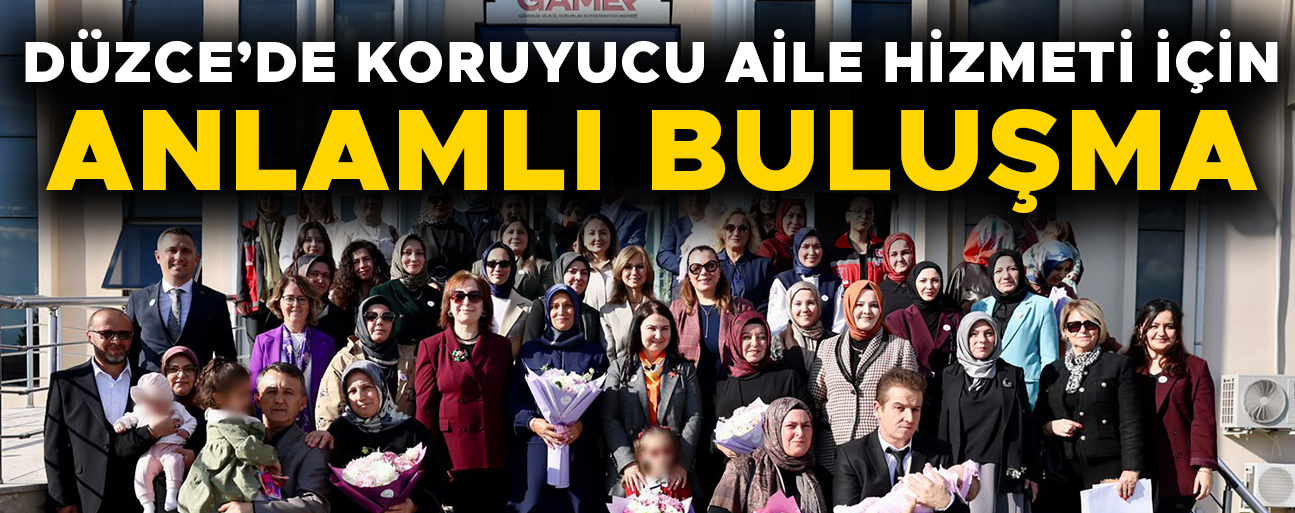DÜZCE’DE 75 AİLE, 91 ÇOCUĞA KORUYUCU AİLE OLDU