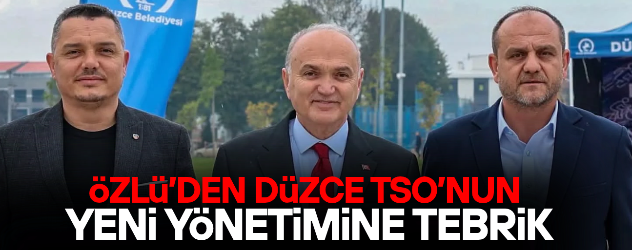 ÖZLÜ: “DÜZCE’Yİ BİRLİK VE BERABERLİK İÇİNDE DAHA İLERİYE TAŞIYACAĞIZ”