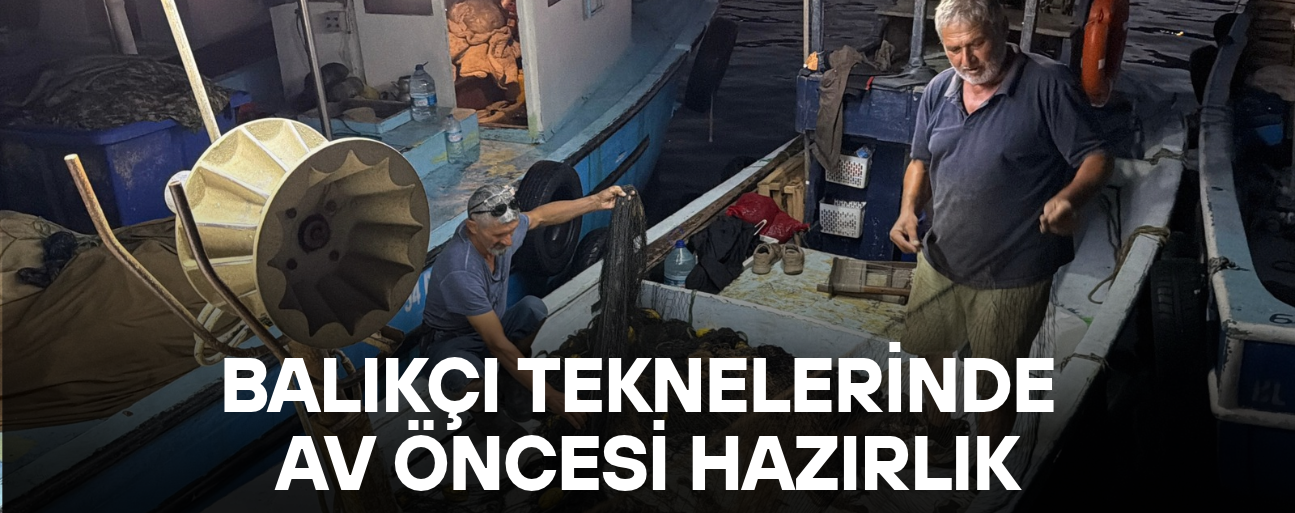 DENİZE AÇILACAK TEKNELERİN EKSİKLERİ TAMAMLANIYOR