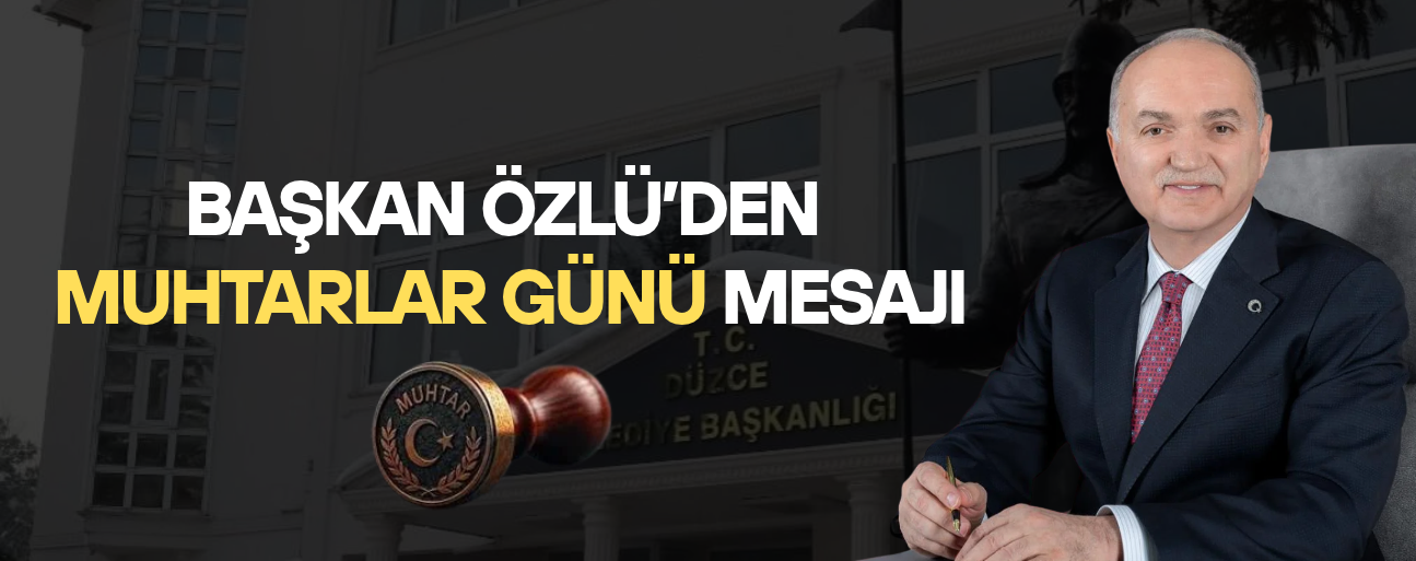 “EN YAKIN ÇALIŞMA ARKADAŞLARIMIZ MUHTARLARIMIZDIR”