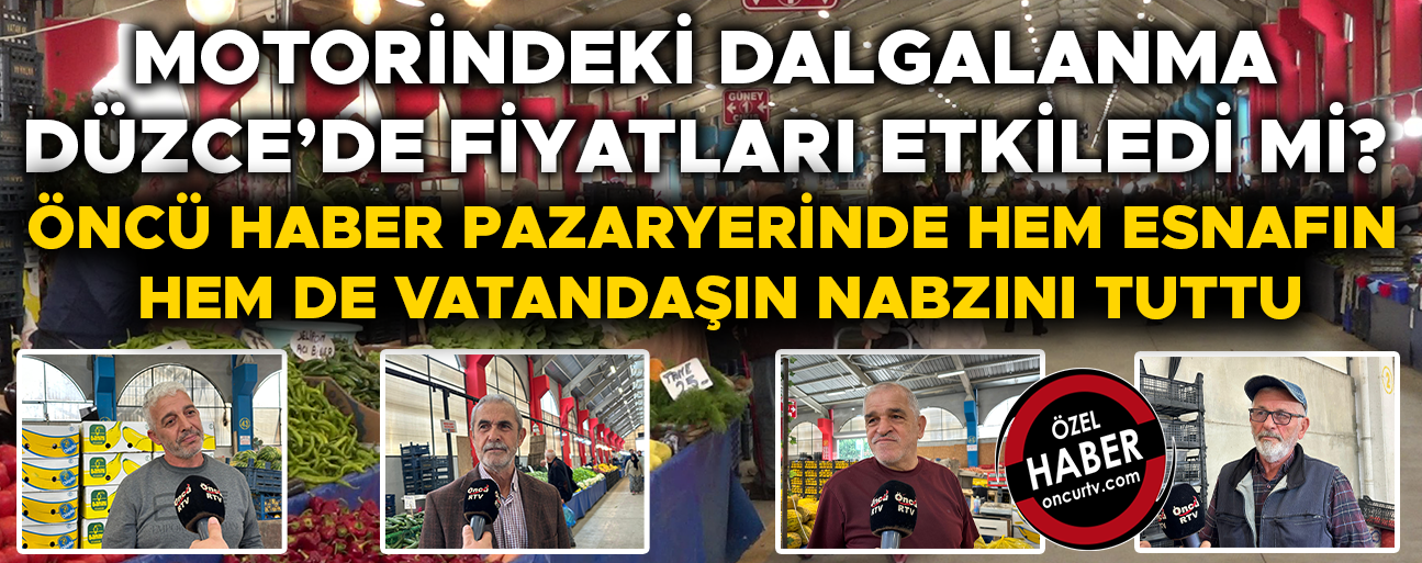 “MOTORİN FİYATLARI DÜŞERSE, HER ŞEYİN FİYATI DÜŞER”