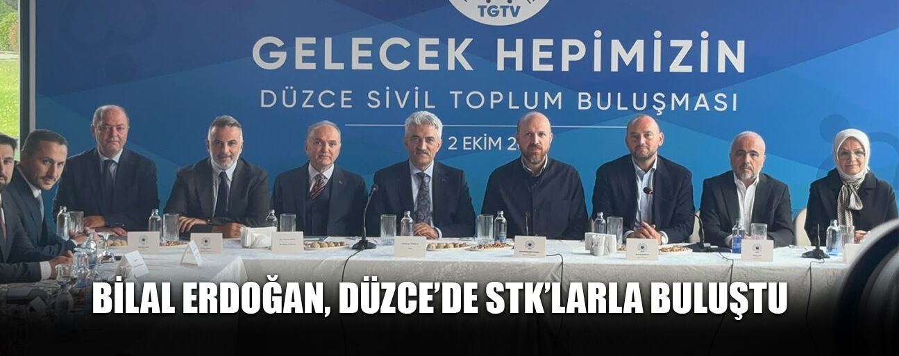 BİLAL ERDOĞAN, DÜZCE’DE STK’LARLA BULUŞTU