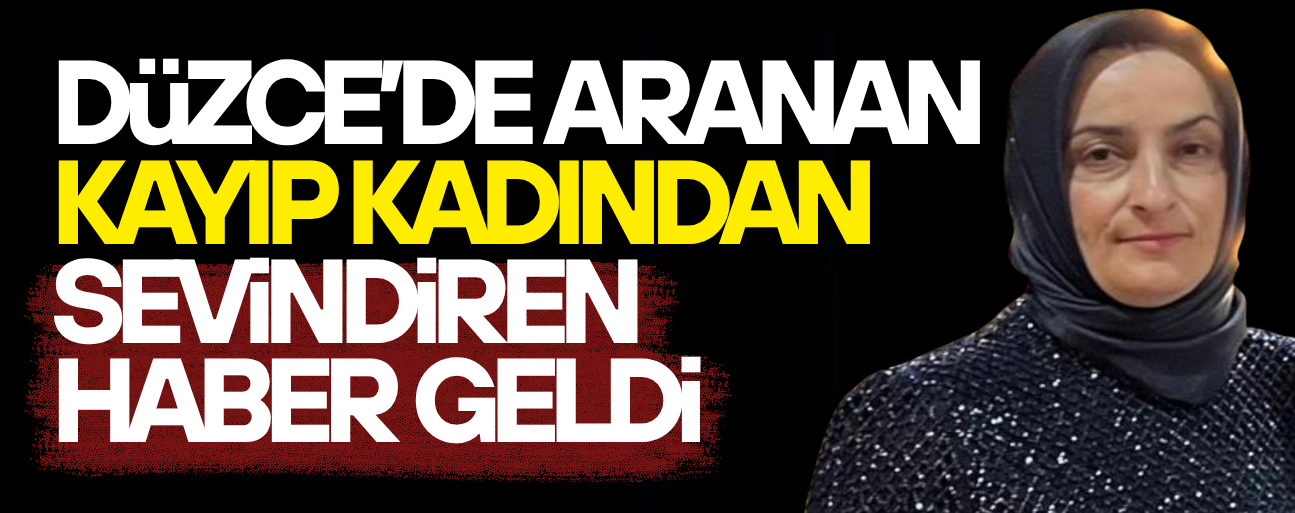 2 GÜNDÜR ARANAN DÜZCELİ KADIN BULUNDU