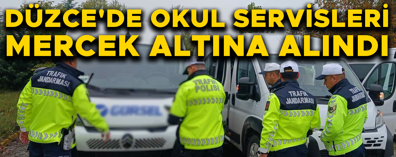 DÜZCE’DE SERVİS ARAÇLARI TEK TEK KONTROL EDİLDİ