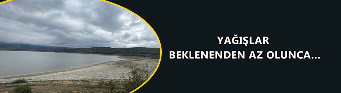 YAĞIŞLAR BEKLENENDEN AZ OLUNCA…