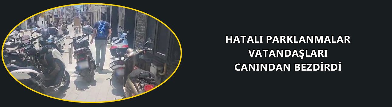 HATALI PARKLANMALAR VATANDAŞLARI CANINDAN BEZDİRDİ