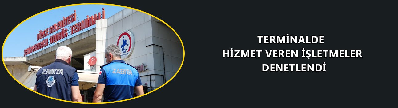 TERMİNALDE HİZMET VEREN İŞLETMELER DENETLENDİ