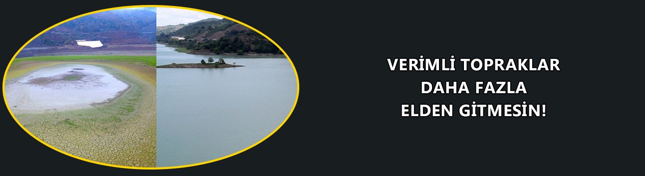 VERİMLİ TOPRAKLAR DAHA FAZLA ELDEN GİTMESİN!