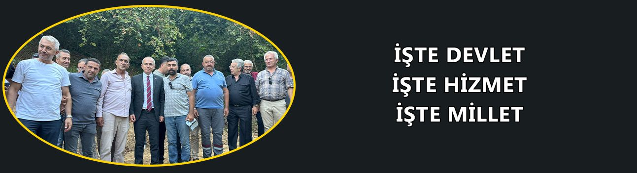 İŞTE DEVLET İŞTE HİZMET İŞTE MİLLET