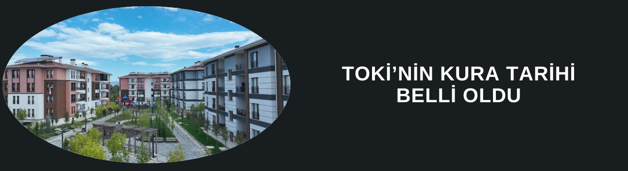 TOKİ’NİN KURA TARİHİ BELLİ OLDU