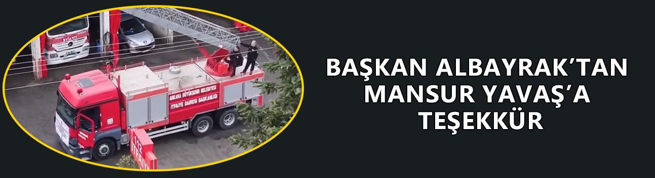 BAŞKAN ALBAYRAK’TAN MANSUR YAVAŞ’A TEŞEKKÜR