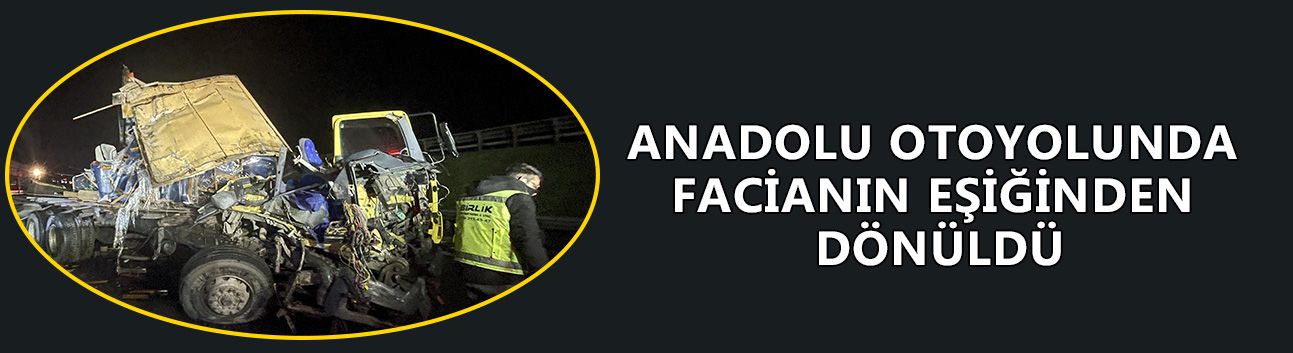 KAMYON İLE TIR’IN ÇARPIŞMASI SONUCU 1 KİŞİ YARALANDI