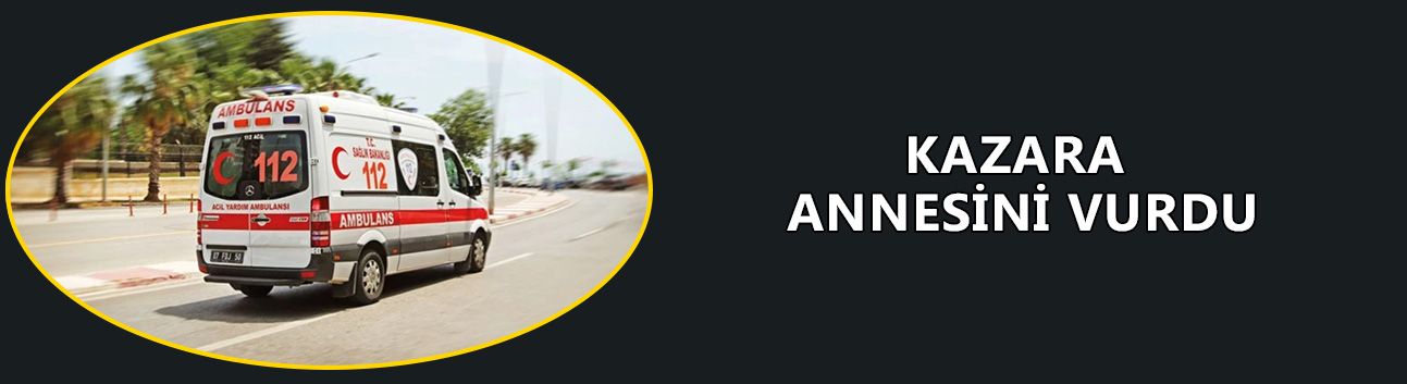 AĞA MAHALLESİ'NDE ACI OLAY