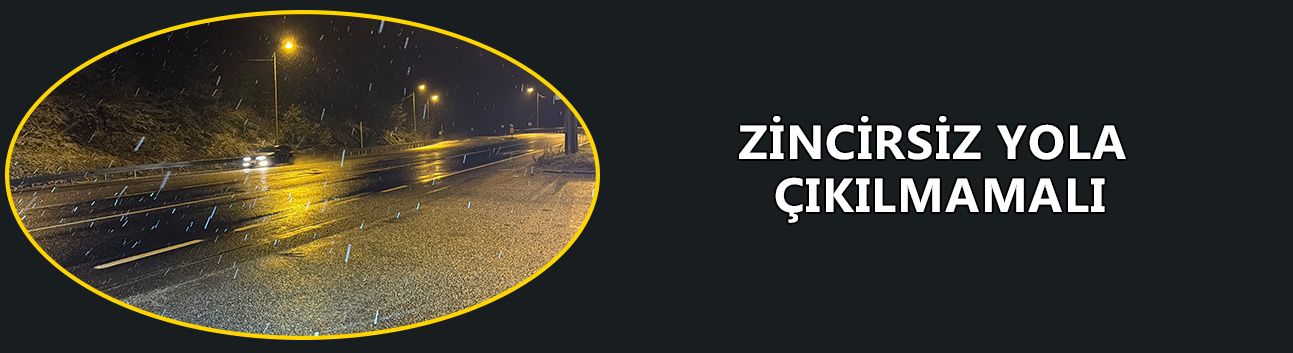 ZİNCİRSİZ YOLA ÇIKILMAMALI