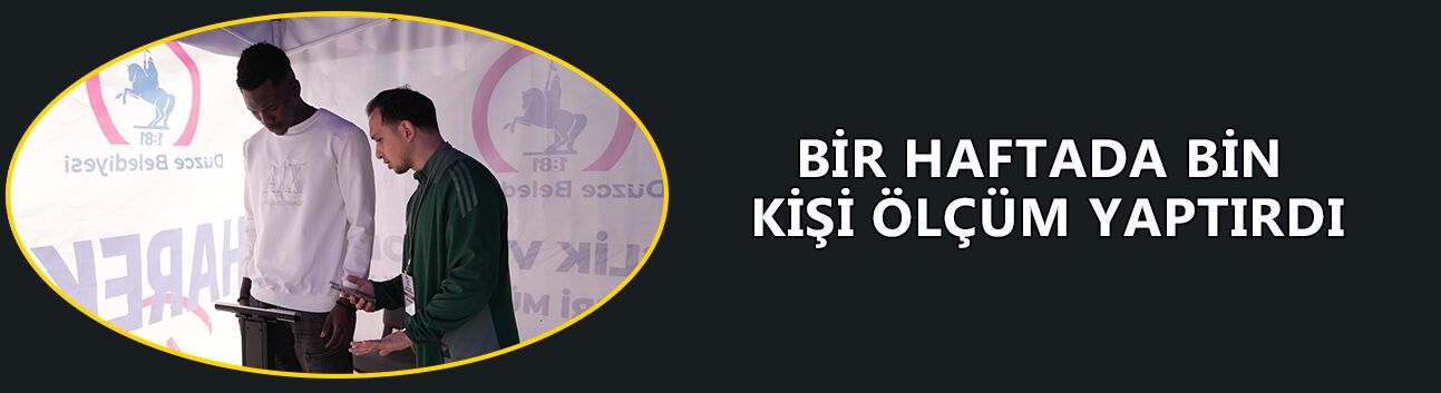 BİR HAFTADA BİN KİŞİ ÖLÇÜM YAPTIRDI