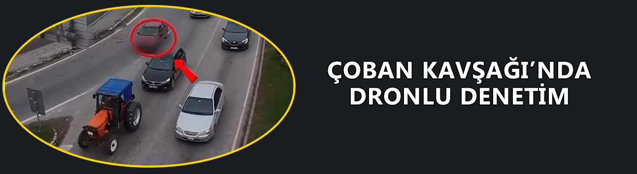 KURAL İHLALLERİ HAVADAN TESPİT EDİLDİ