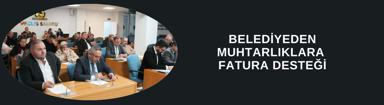 BELEDİYEDEN MUHTARLIKLARA FATURA DESTEĞİ