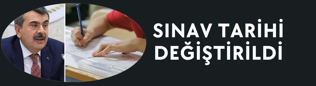 SINAV TARİHİ DEĞİŞTİRİLDİ