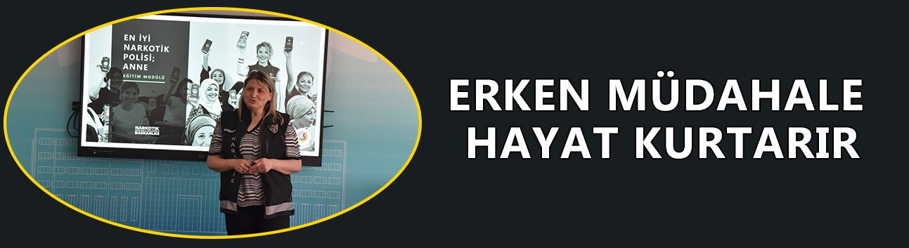 ERKEN MÜDAHALE HAYAT KURTARIR