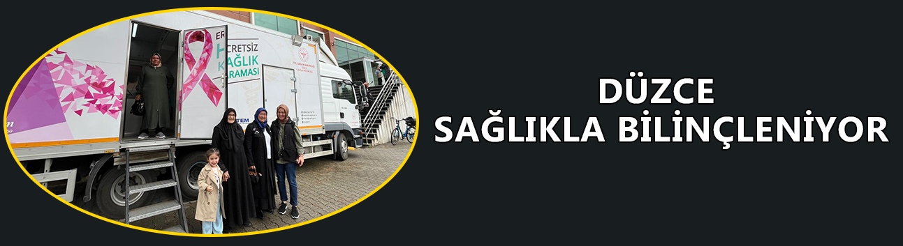 DÜZCE SAĞLIKLA BİLİNÇLENİYOR
