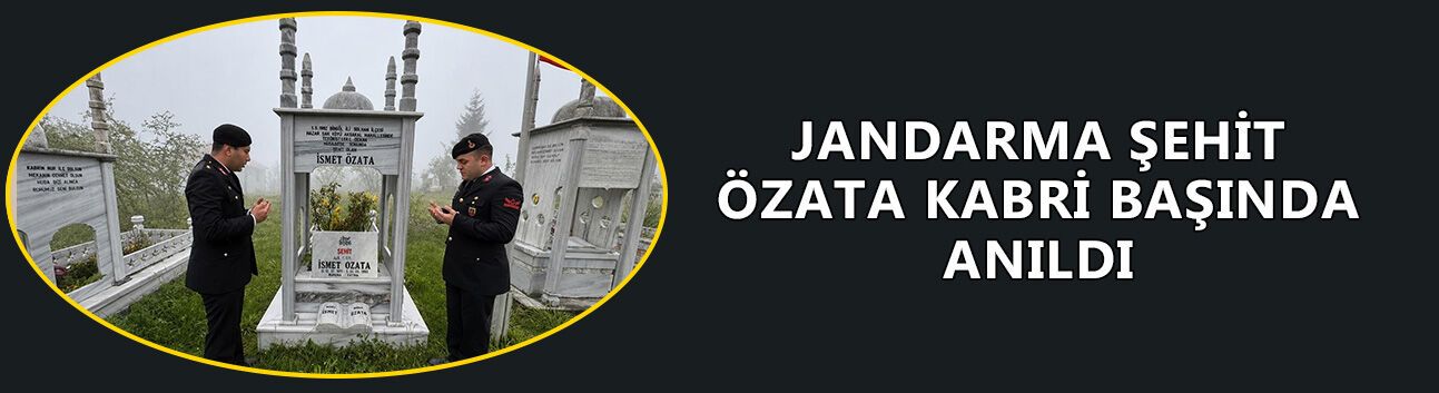 JANDARMA ŞEHİT ÖZATA KABRİ BAŞINDA ANILDI