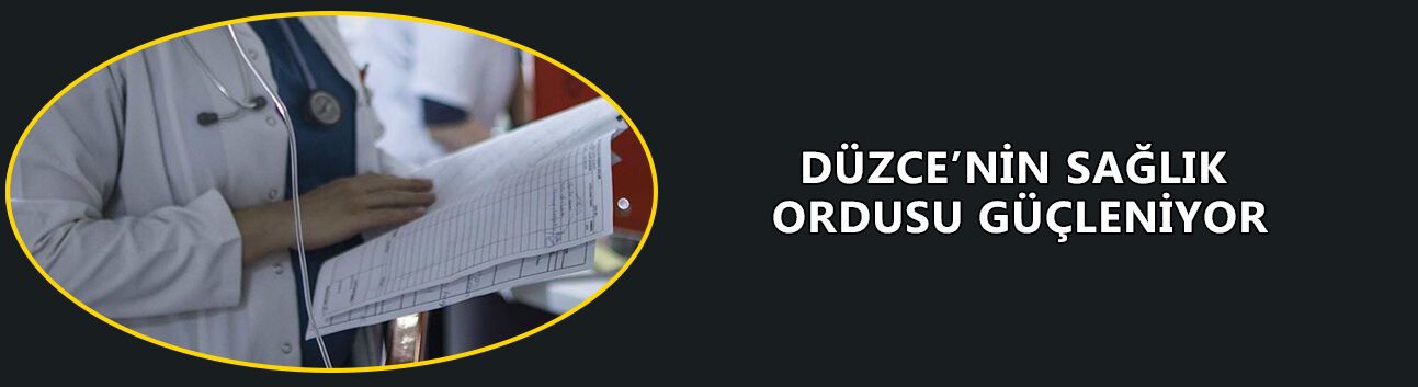 DÜZCE’YE 16 YENİ HEKİM KADROSU TAHSİS EDİLDİ