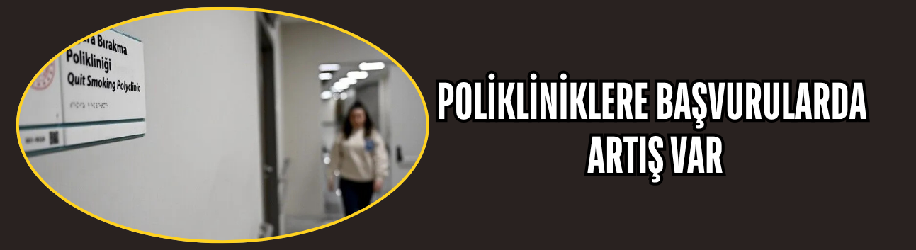 POLİNİKLERE BAŞVURULARDA ARTIŞ VAR