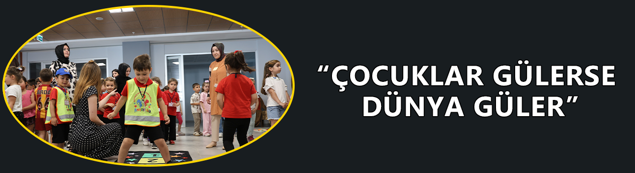 “ÇOCUKLAR GÜLERSE DÜNYA GÜLER”